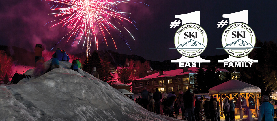 SKI Magazine's 2022 #1 for Service, #1 for LResort Guide Overall, and #1 Family Friendly Resort in the Eastern U.S.!